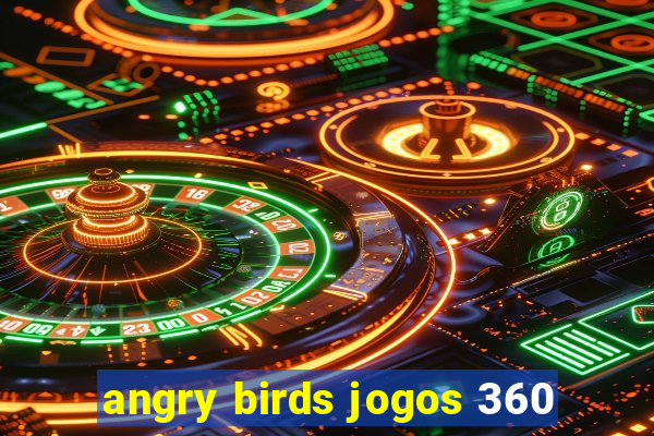 angry birds jogos 360